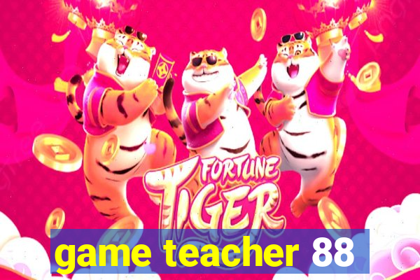 game teacher 88